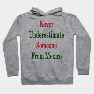 Never Underestimate Someone From Mexico Hoodie